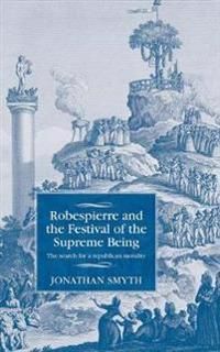 Robespierre and the festival of the supreme being - the search for a republ | 0:e upplagan