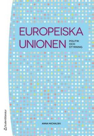 Europeiska unionen : politik och styrning | 1:a upplagan