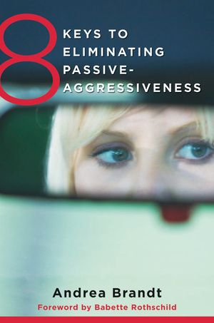 8 Keys to Eliminating Passive-Aggressiveness | 0:e upplagan
