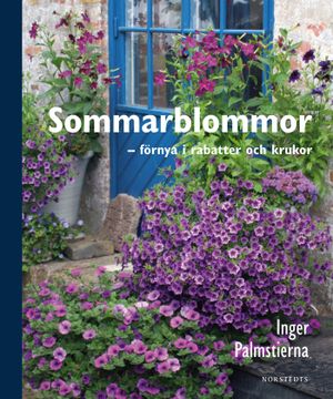 Sommarblommor - förnya i rabatter och krukor | 1:a upplagan