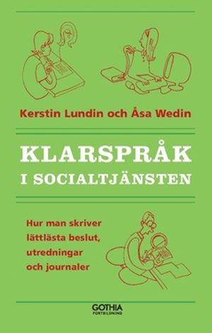 Klarspråk i socialtjänsten : Hur man skriver lättlästa beslut, utredningar och journaler