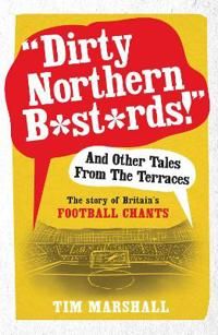 "Dirty Northern B*st*rds" and Other Tales from the Terraces | 0:e upplagan