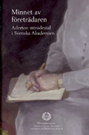 Minnet av företrädaren : aderton inträdestal i Svenska Akademien | 1:a upplagan
