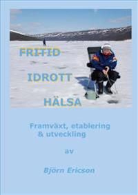 Fritid Idrott Hälsa : framväxt, etablering & utveckling | 0:e upplagan