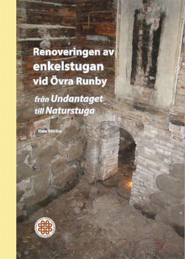 Renoveringen av enkelstugan vid Övra Runby : från Undantaget till naturstuga | 0:e upplagan