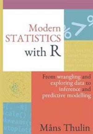 Modern statistics with R : from wrangling and exploring data to inference and predictive modelling | 1:a upplagan