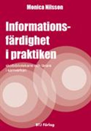 Informationsfärdighet i praktiken : skolbibliotekarie och lärare i samverkan | 1:a upplagan