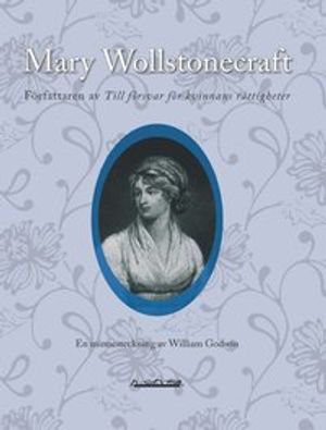 Mary Wollstonecraft, författaren av Till försvar för kvinnans rättigheter : en minnesteckning | 1:a upplagan