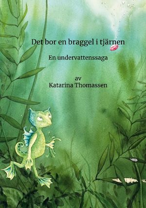 Det bor en braggel i tjärnen : en undervattenssaga | 1:a upplagan