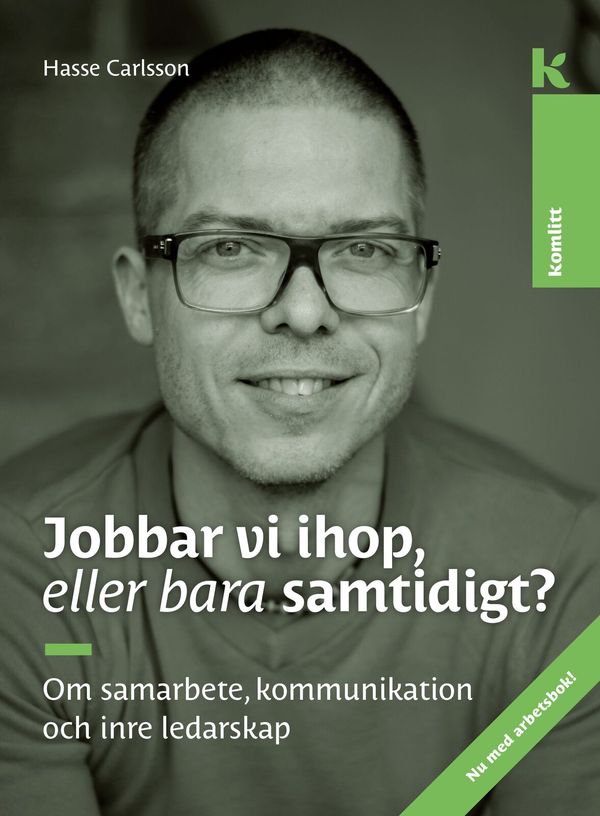 Jobbar vi ihop, eller bara samtidigt? - Om samarbete, kommunikation och inre ledarskap | 2:a upplagan
