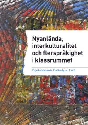 Nyanlända, interkulturalitet och flerspråkighet i klassrummet - undervisning på vetenskaplig grund och beprövad erfarenhet | 1:a upplagan