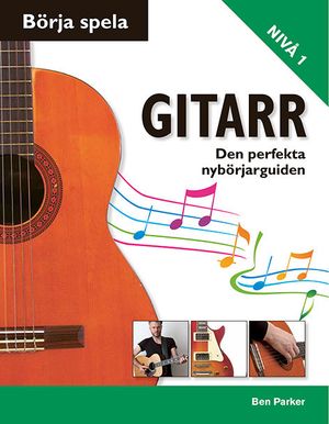 Börja spela gitarr: den perfekta nybörjarguiden | 1:a upplagan