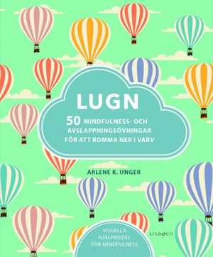 Lugn : 50 mindfulness- och avslappningsövningar för att komma ner i varv | 1:a upplagan