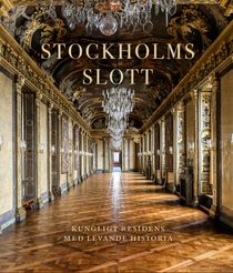 Stockholms slott. Kungligt residens med levande historia