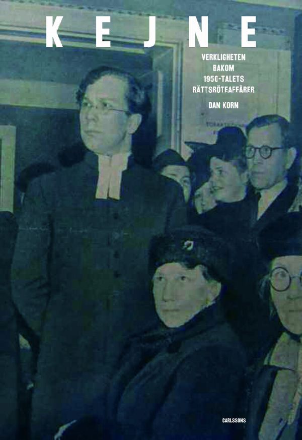 Kejne : Verkligheten bakom 1950-talets rättsröteaffär | 1:a upplagan