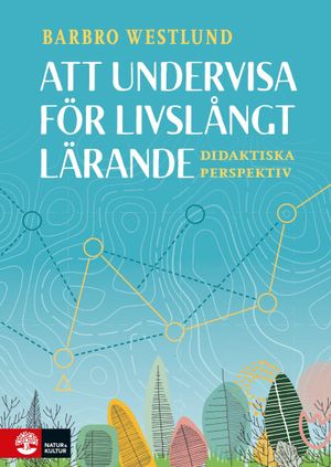 Att undervisa för livslångt lärande : Didaktiska perspektiv | 1:a upplagan