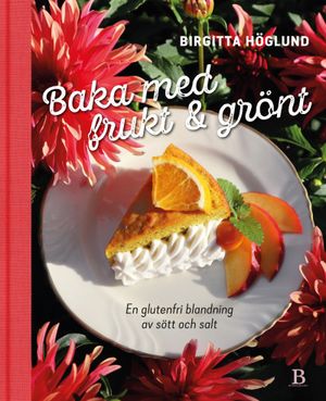 Baka med frukt & grönt - en glutenfri blandning av sött och salt