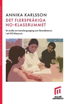 Det flerspråkiga NO-klassrummet : En studie om translanguaging som läranderesurs i ett NO-klassrum | 0:e upplagan