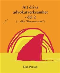 Att driva advokatverksamhet - del 2 : (...eller "Den store vite") | 0:e upplagan