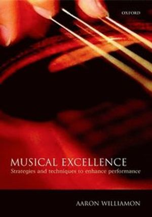 Musical Excellence : Strategies and Techniques to Enhance Performance | 1:a upplagan