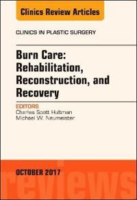 Burn care: reconstruction, rehabilitation, and recovery, an issue of clinic | 0:e upplagan