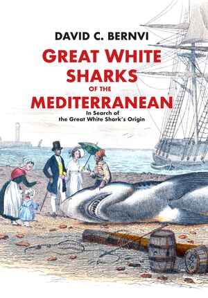 Great White Sharks of the Mediterranean: In Search of the Great White Shark's Origin | 1:a upplagan