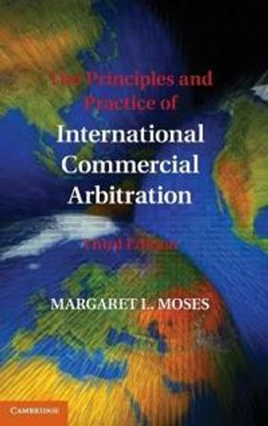 The Principles and Practice of International Commercial Arbitration