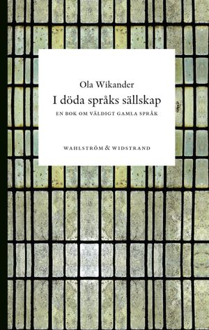 I döda språks sällskap : En bok om väldigt gamla språk