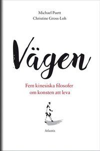 Vägen : Fem kinesiska filosofer om konsten att leva