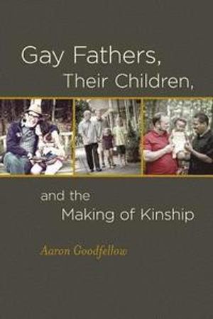 GAY FATHERS, THEIR CHILDREN, AND THE MAKING OF KINSHIP