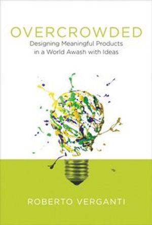 Overcrowded - designing meaningful products in a world awash with ideas