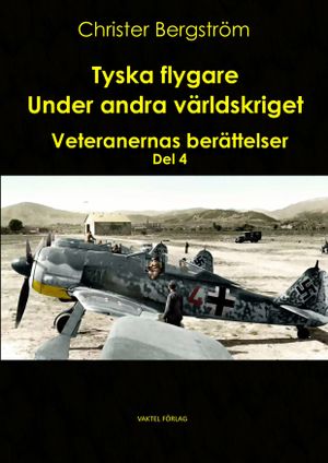 Tyska flygare under andra världskriget : veteranernas berättelser. Del 4 | 1:a upplagan