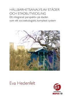 Hållbarhetsanalys av städer och stadsutveckling : ett integrerat perspektiv på staden som ett socioekologiskt, komplext system | 1:a upplagan