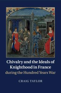 Chivalry and the Ideals of Knighthood in France during the Hundred Years War | 0:e upplagan