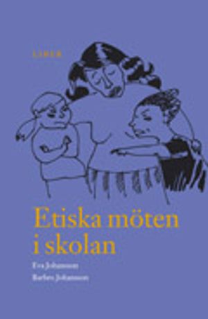 Etiska möten i skolan: Värdefrågor i samspel mellan yngre skolbarn och deras lärare | 1:a upplagan