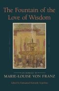 Fountain Of The Love Of Wisdom : An Homage to Marie-Louise von Franz