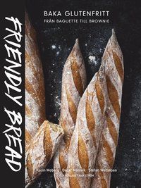 Friendly bread : baka glutenfritt från baguette till brownie