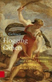 Flogging others - corporal punishment and cultural identity from antiquity