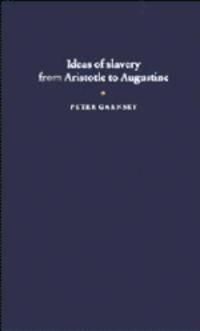 Ideas of Slavery from Aristotle to Augustine