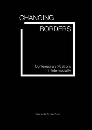 Changing borders. Contemporary Positions in Intermediality | 0:e upplagan