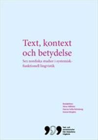 Text, kontext och betydelse: Sex nordiska studier i systemisk-funktionell lingvistik | 1:a upplagan