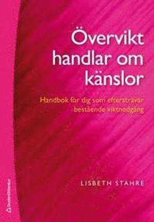 Övervikt handlar om känslor : Handbok för dig som eftersträvar bestående viktnedgång | 3:e upplagan