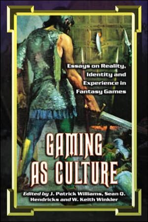 Gaming as culture - essays on reality, identity and experience in fantasy g