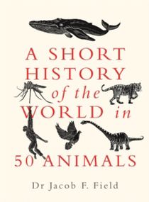 A Short History of the World in 50 Animals