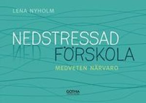 Nedstressad förskola : medveten närvaro | 1:a upplagan