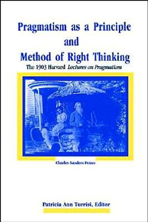 Pragmatism as a Principle and Method of Right Thinking