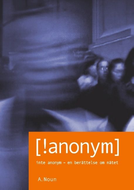 [!anonym] : inte anonym - en berättelse om nätet | 1:a upplagan