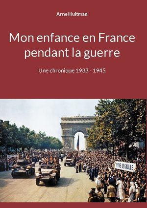 Mon enfance en France pendant la guerre : Une chronique 1933 - 1945 | 1:a upplagan