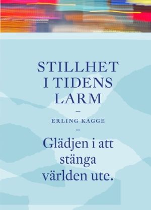 Stillhet i tidens larm : glädjen i att stänga världen ute