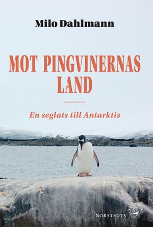 Mot pingvinernas land : en seglats till Antarktis | 1:a upplagan